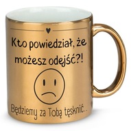 LESKLÝ ZLATÝ HRNČEK, KTORÝ POVEDAL, ŽE MÔŽETE ÍSŤ PREČ AKO DARČEK LESKLÝ ZLATÝ HRNČEK, KTORÝ POVEDAL, ŽE MÔŽETE ÍSŤ PREČ AKO DARČEK
