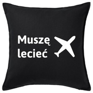 MUSÍM ÍSŤ LIETADLOM vankúš 50x50 darček MUSÍM ÍSŤ LIETADLOM vankúš 50x50 darček