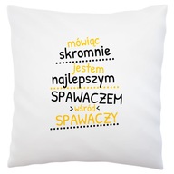 Skromne povedané zváračka pre zváračov.White Vankúš Skromne povedané zváračka pre zváračov.White Vankúš
