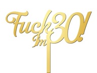 Tortový vrch Złote Lustro Fuck Im 18 30 40 50 Tortový vrch Złote Lustro Fuck Im 18 30 40 50