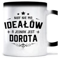 Magický hrnček IDEÁLNE DOROTA NARODENINY pre DOROTU Magický hrnček IDEÁLNE DOROTA NARODENINY pre DOROTU