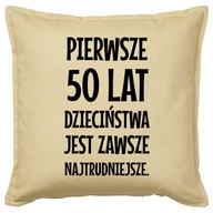 PRVÝCH 50 ROKOV DETSTVA... darček do vankúša PRVÝCH 50 ROKOV DETSTVA... darček do vankúša