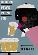 DOBRÉ PIVO, PLAGÁT DO KUCHYNE, BARU, OBÝVAČKY atď., B2 DOBRÉ PIVO, PLAGÁT DO KUCHYNE, BARU, OBÝVAČKY atď., B2