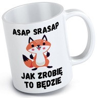 VTIPNÝ HRNČEK AKO DARČEK DO PRÁCE RÔZNE DIZAJNY ASAP SRASAP VTIPNÝ HRNČEK AKO DARČEK DO PRÁCE RÔZNE DIZAJNY ASAP SRASAP