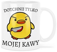 FUNNY KAČIČKA HRNÍČKA LEN SA DOTKNÚŤ MOJEJ KÁVY FUNNY KAČIČKA HRNÍČKA LEN SA DOTKNÚŤ MOJEJ KÁVY