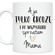HRNÍČEK PRE MAMKU A JA LEN PRECHÁDZAM A UPRATUJEM PO KAŽDOM DŇU MATIEK MATKA HRNÍČEK PRE MAMKU A JA LEN PRECHÁDZAM A UPRATUJEM PO KAŽDOM DŇU MATIEK MATKA