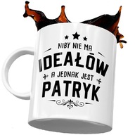 Perfektný PATRYK hrnček pre PATRYK Perfektný PATRYK hrnček pre PATRYK